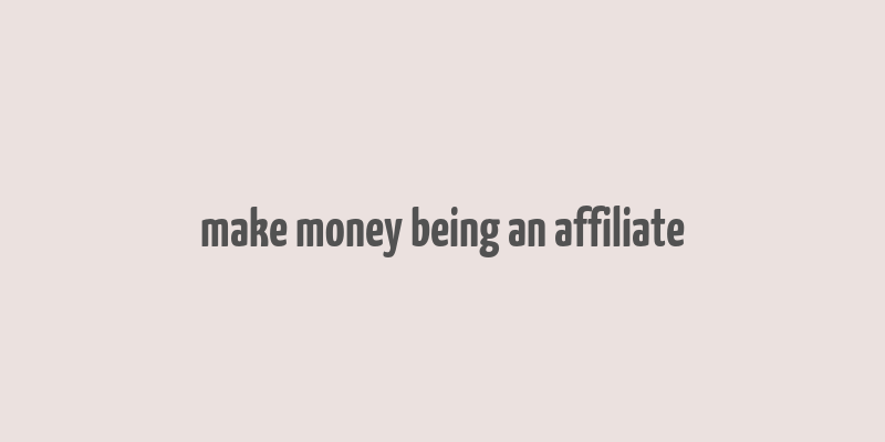 make money being an affiliate