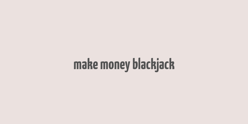 make money blackjack