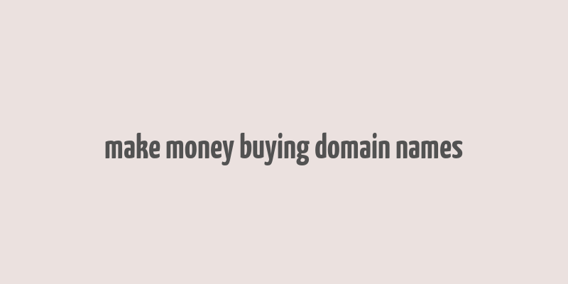 make money buying domain names