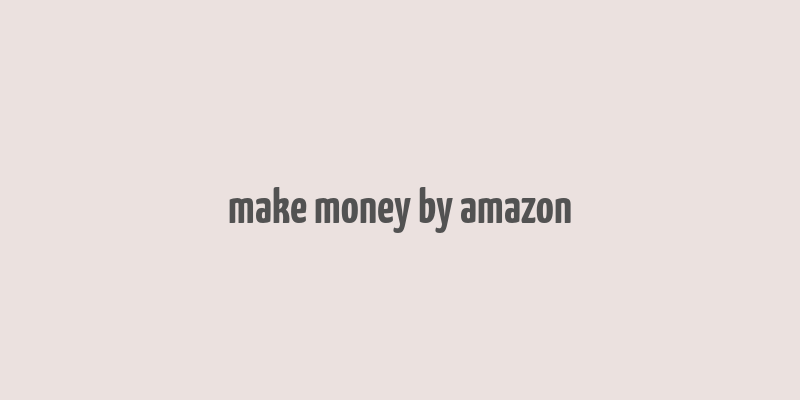 make money by amazon