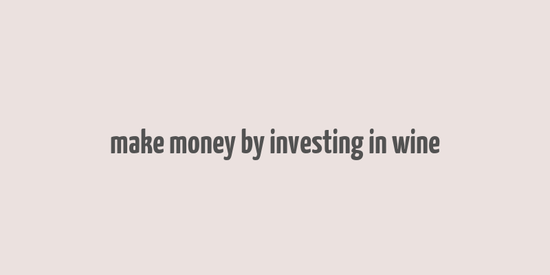 make money by investing in wine