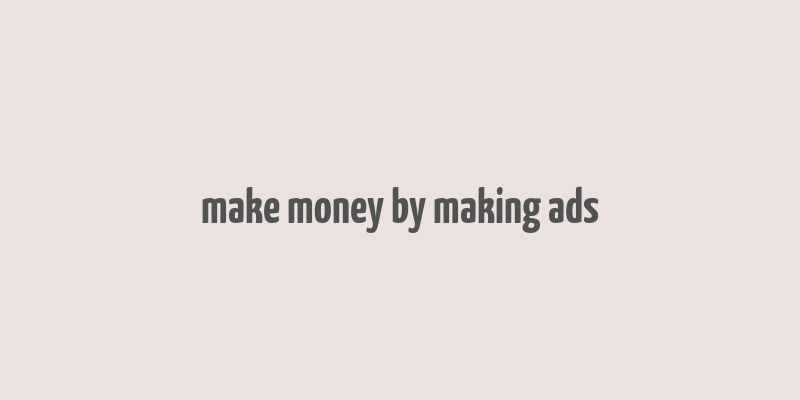 make money by making ads