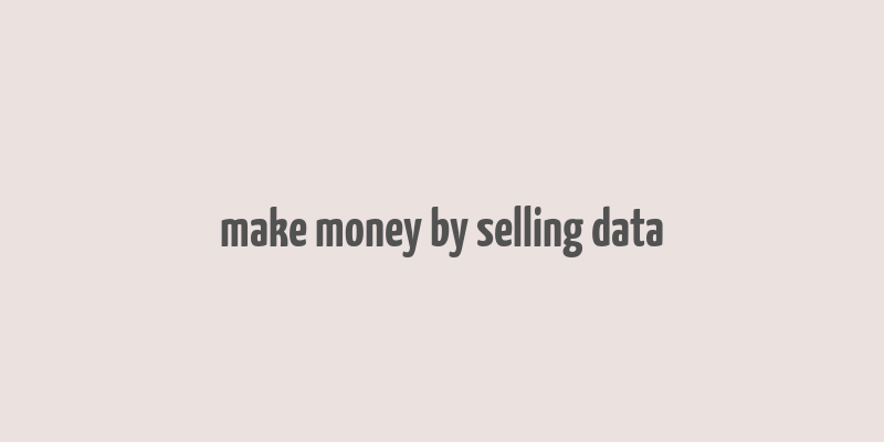 make money by selling data