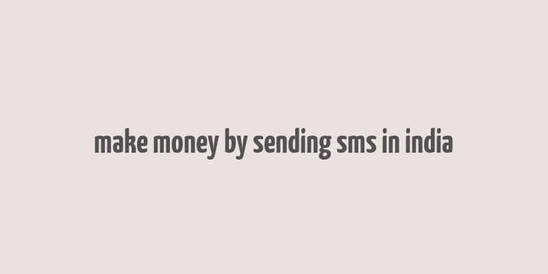 make money by sending sms in india