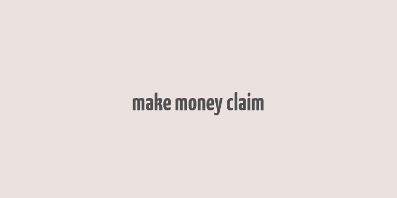 make money claim