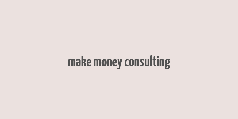 make money consulting