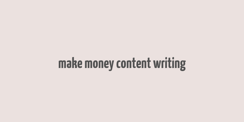 make money content writing