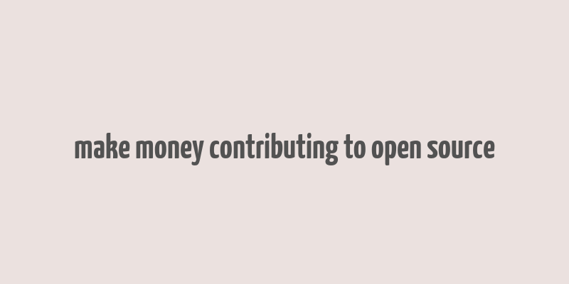 make money contributing to open source