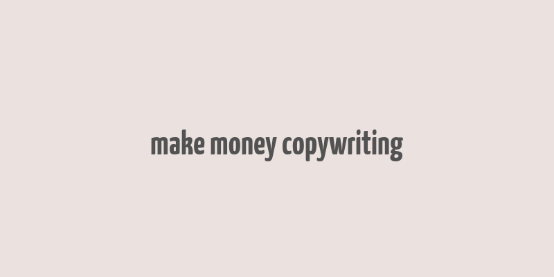 make money copywriting