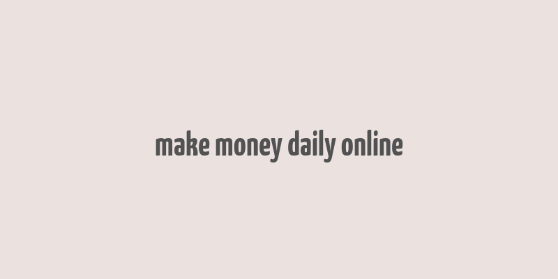 make money daily online