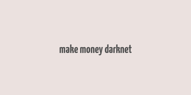 make money darknet