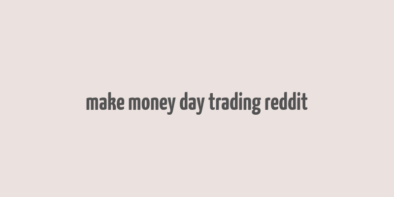 make money day trading reddit