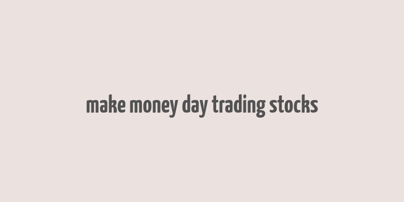 make money day trading stocks