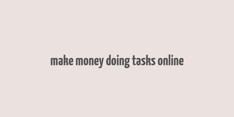 make money doing tasks online