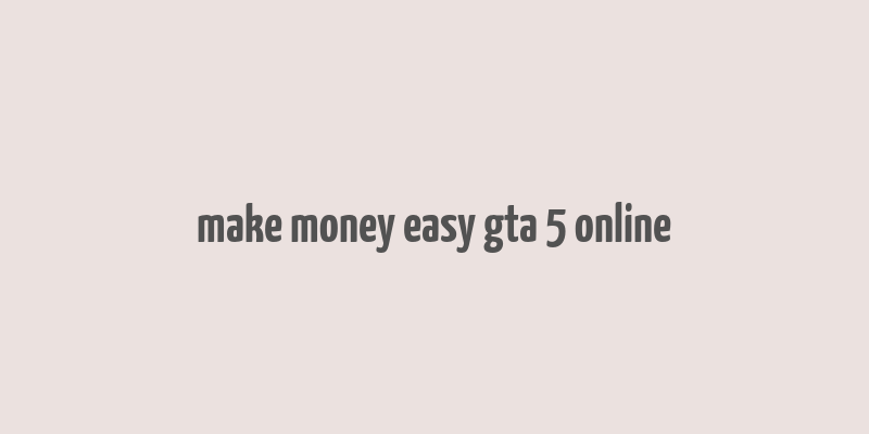 make money easy gta 5 online