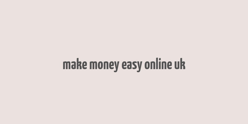 make money easy online uk