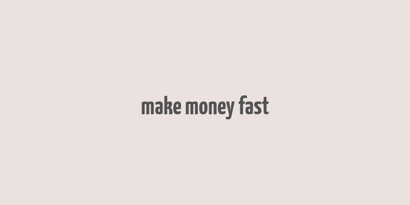 make money fast