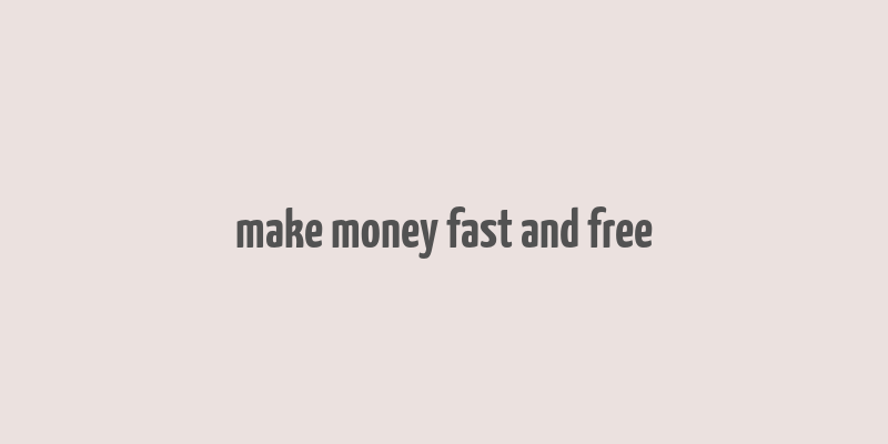 make money fast and free