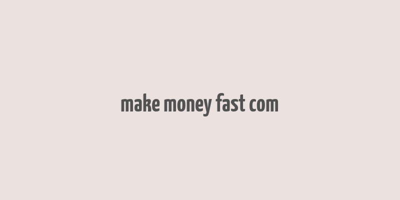 make money fast com