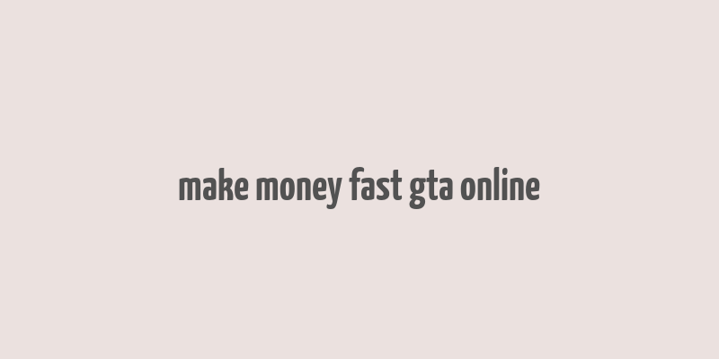 make money fast gta online