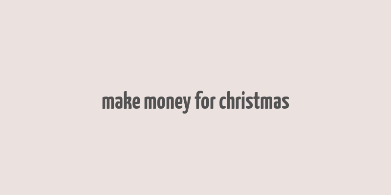 make money for christmas