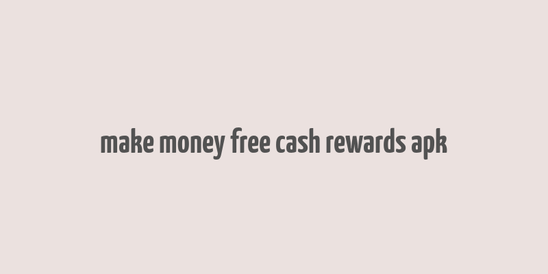 make money free cash rewards apk