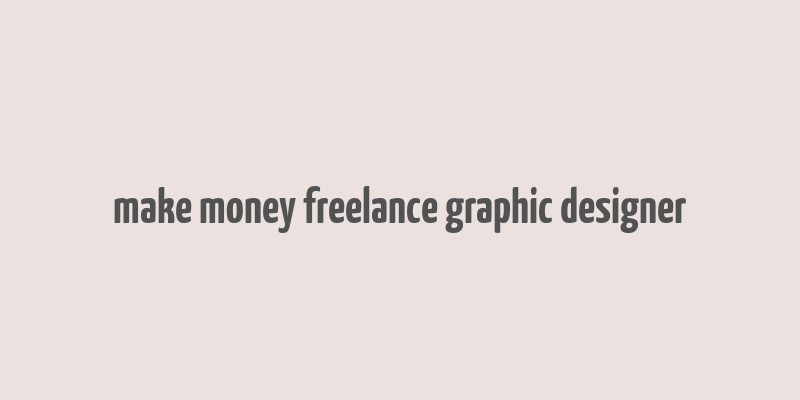 make money freelance graphic designer