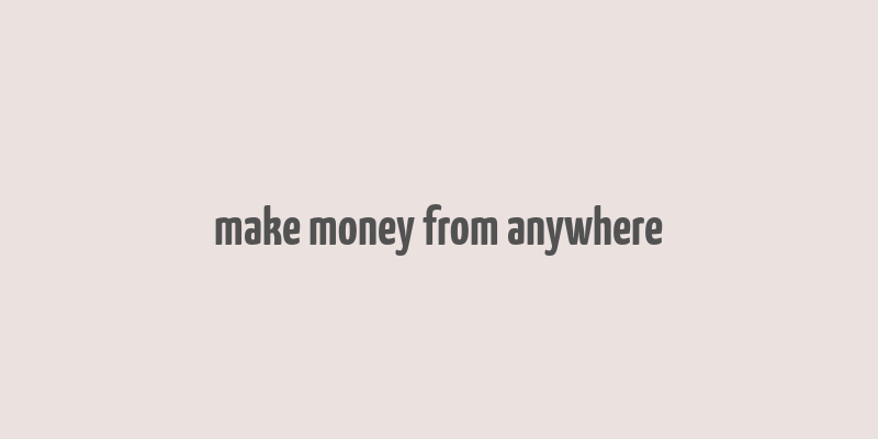 make money from anywhere