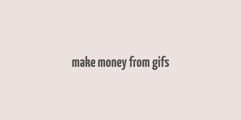 make money from gifs