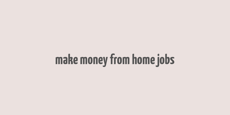 make money from home jobs