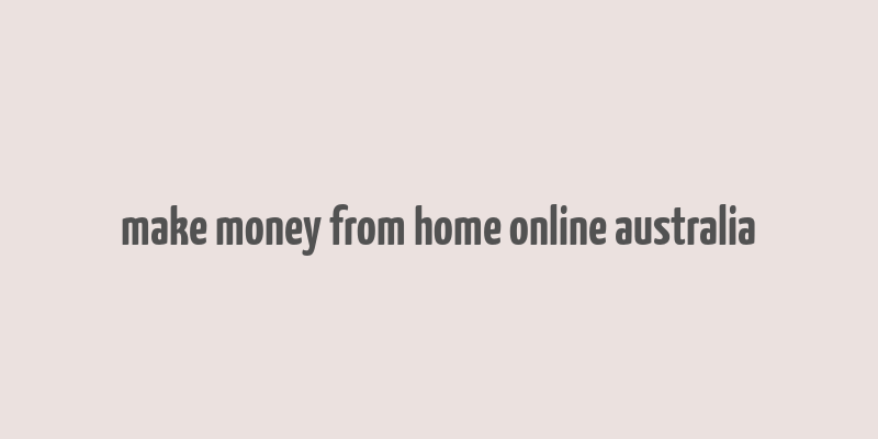 make money from home online australia