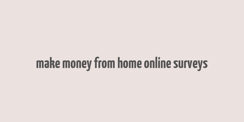 make money from home online surveys