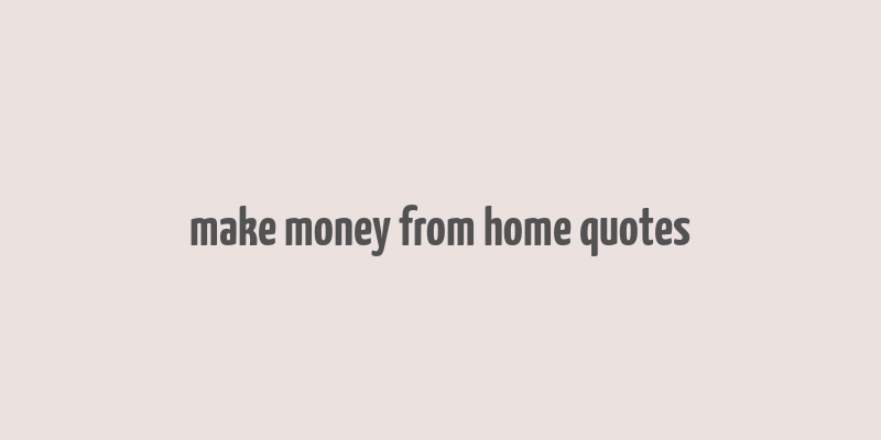 make money from home quotes