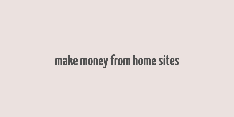 make money from home sites