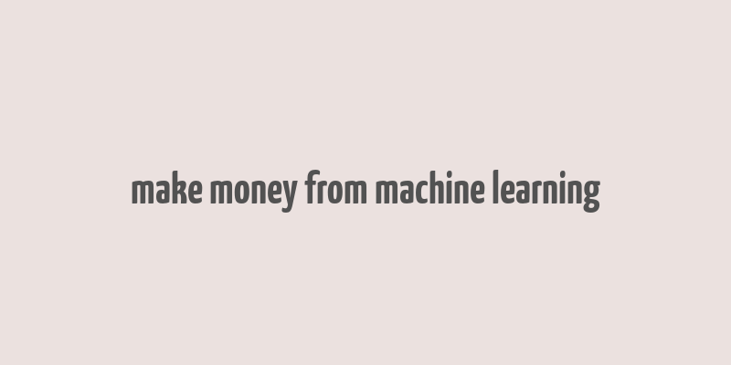 make money from machine learning