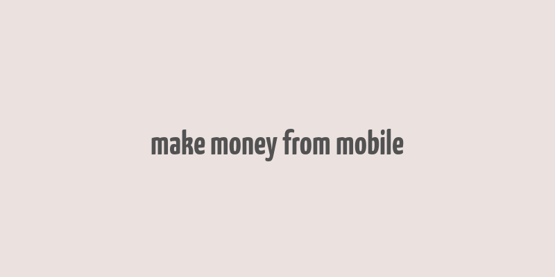 make money from mobile