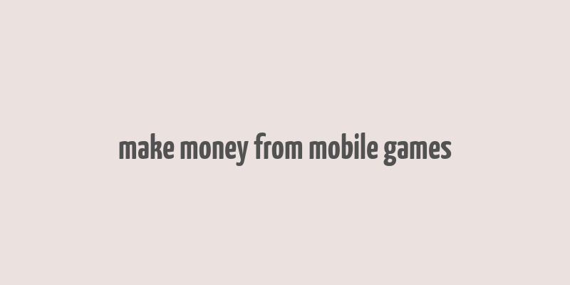 make money from mobile games