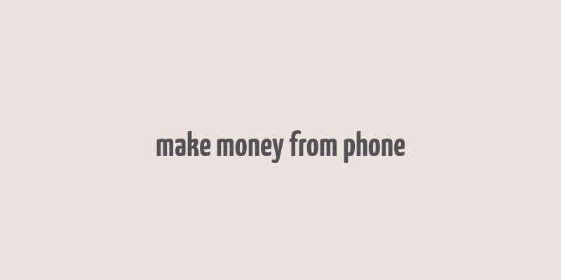 make money from phone