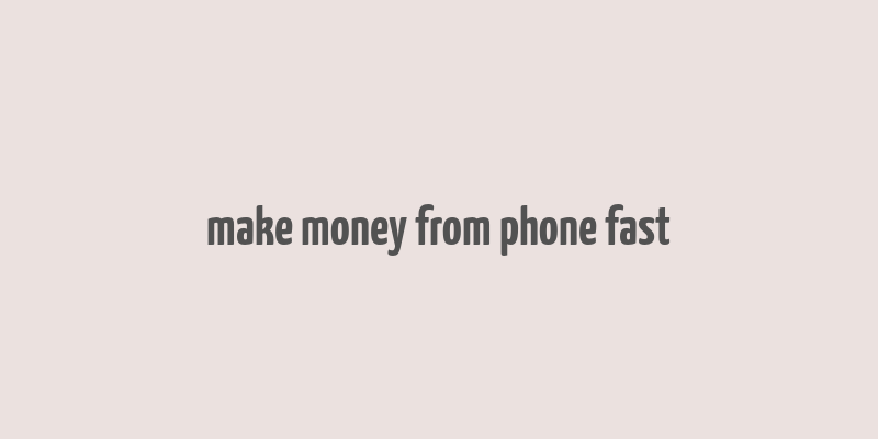 make money from phone fast