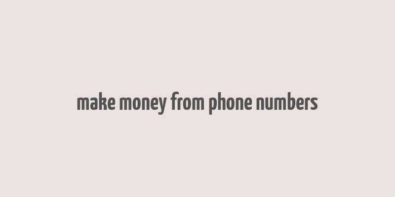 make money from phone numbers