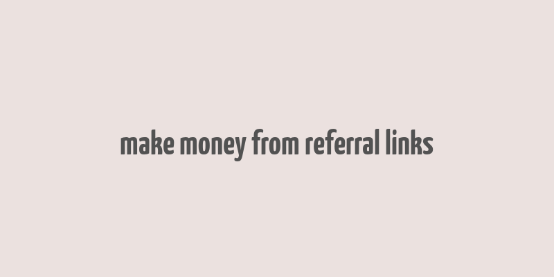 make money from referral links