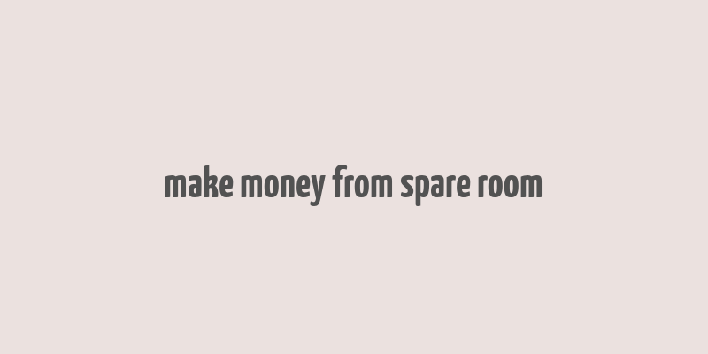 make money from spare room