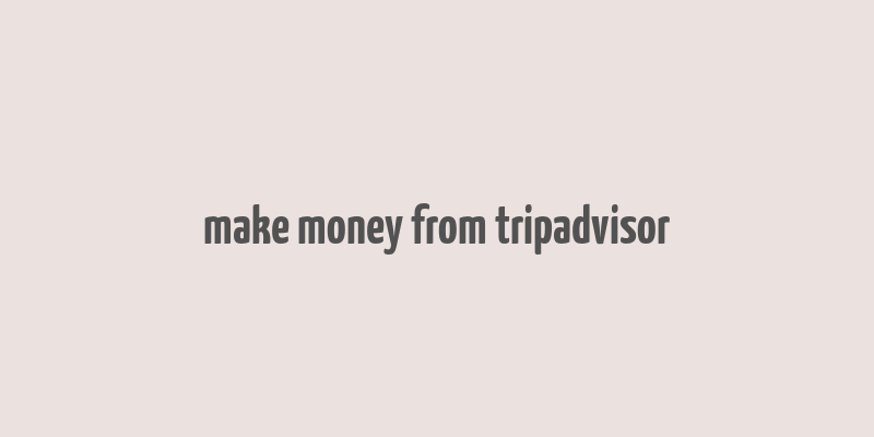 make money from tripadvisor