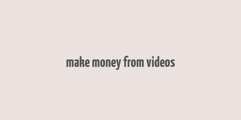 make money from videos