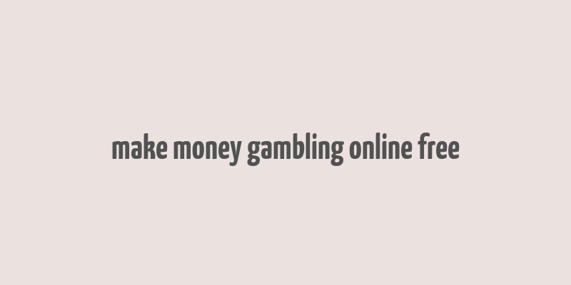 make money gambling online free