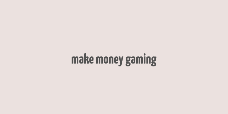 make money gaming