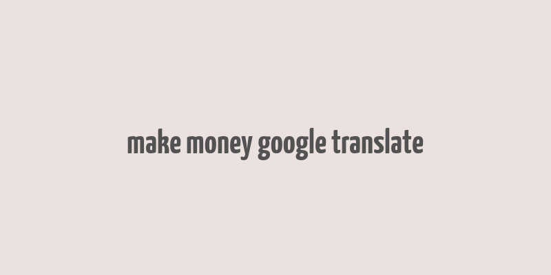 make money google translate