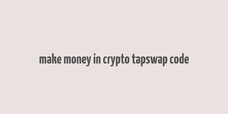 make money in crypto tapswap code