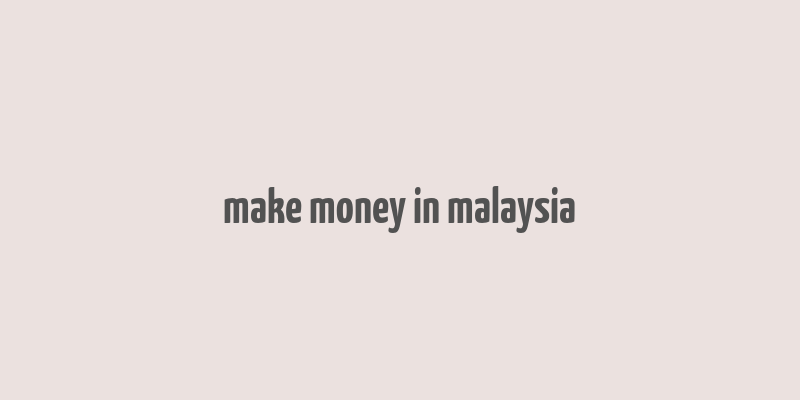 make money in malaysia