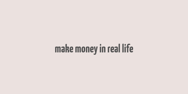 make money in real life